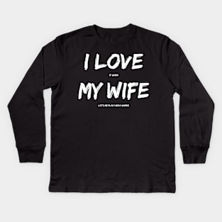 I Love It When My Wife Lets Me Play Video Games Kids Long Sleeve T-Shirt